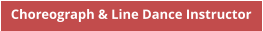 Choreograph & Line Dance Instructor